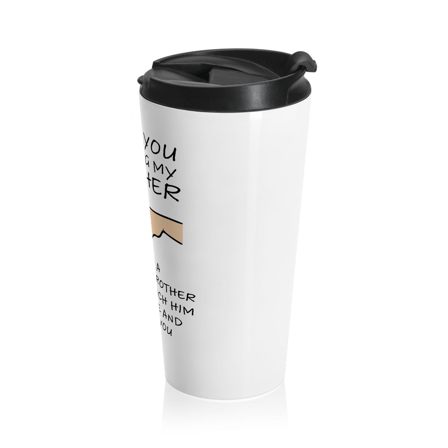 Thanks for being my Brother Stainless Steel Travel Mug 15 oz