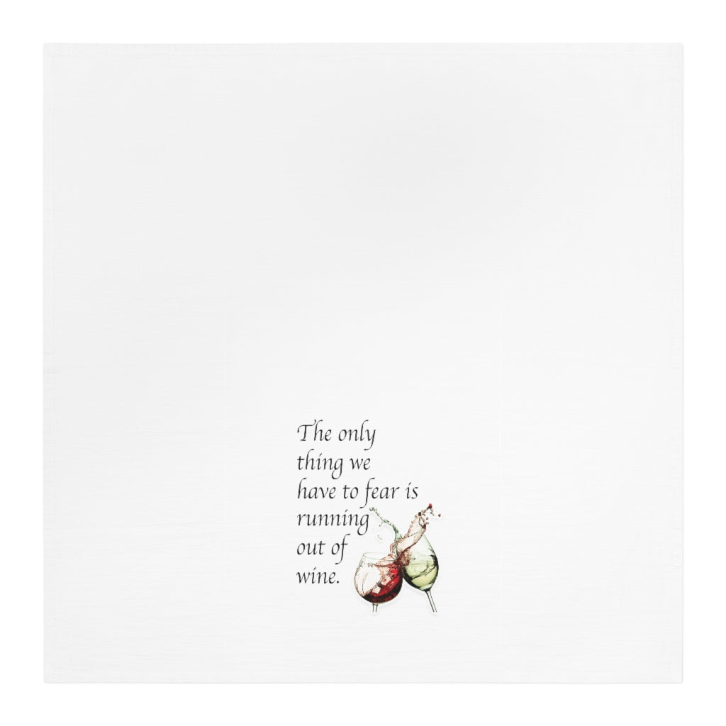 The only thing we have to fear is Running out of wine Tea Towel