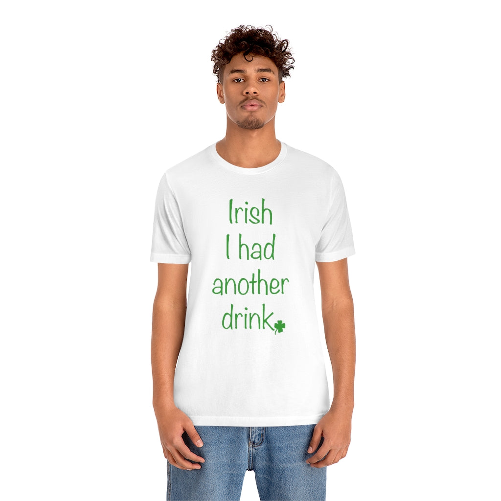 Irish I had another drink Unisex Jersey Short Sleeve Tee