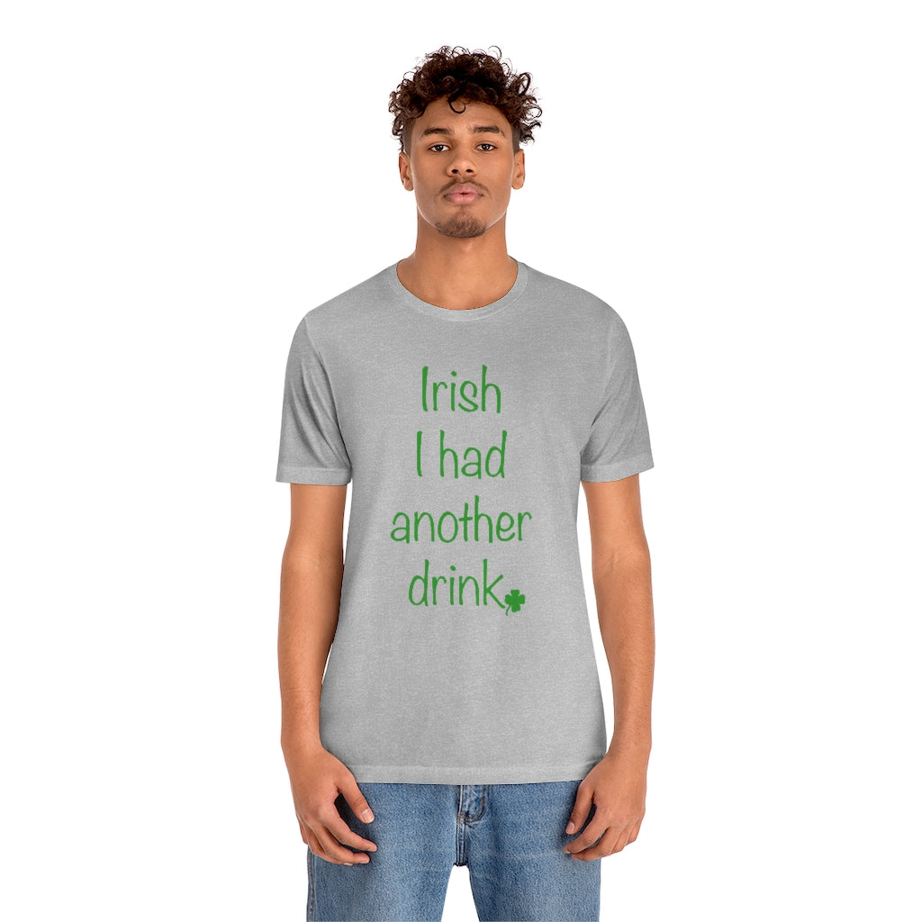 Irish I had another drink Unisex Jersey Short Sleeve Tee