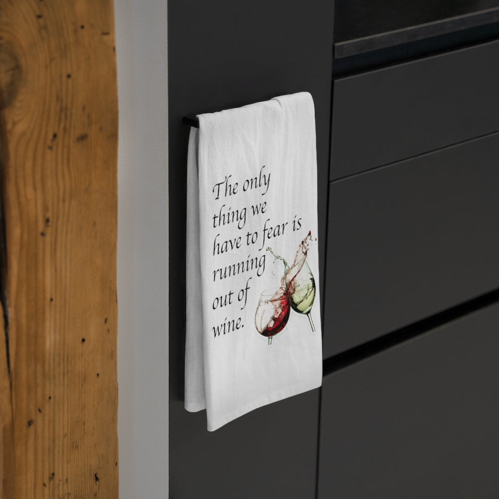 The only thing we have to fear is Running out of wine Tea Towel