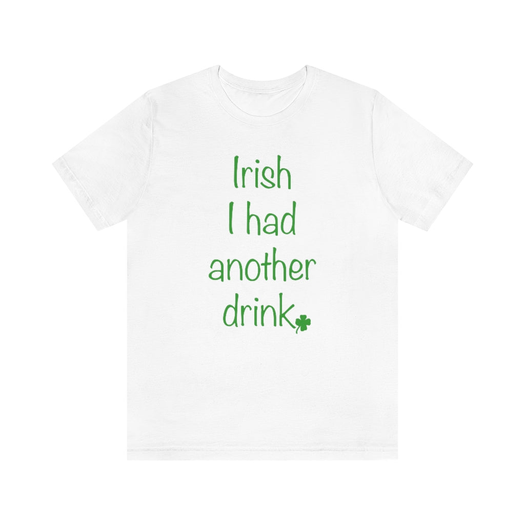 Irish I had another drink Unisex Jersey Short Sleeve Tee