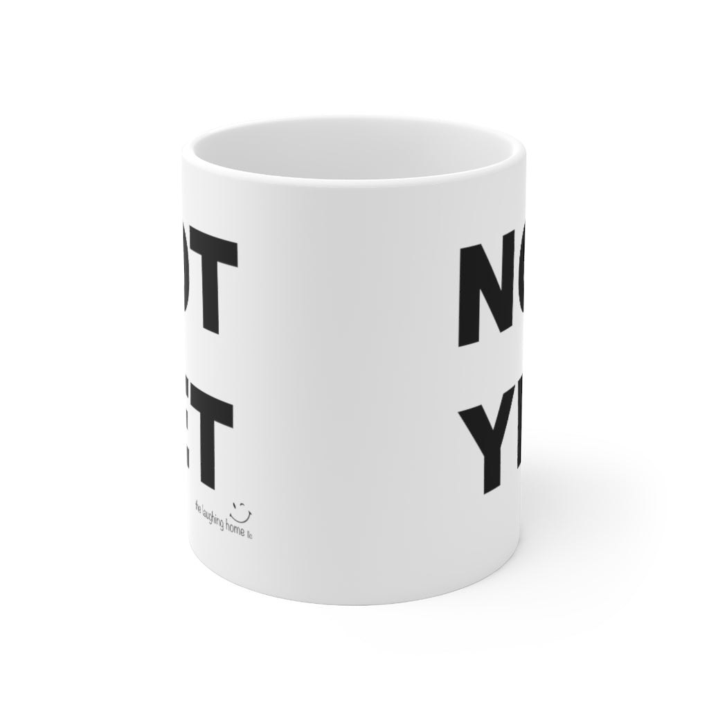 NOT YET Ceramic Mug 11oz