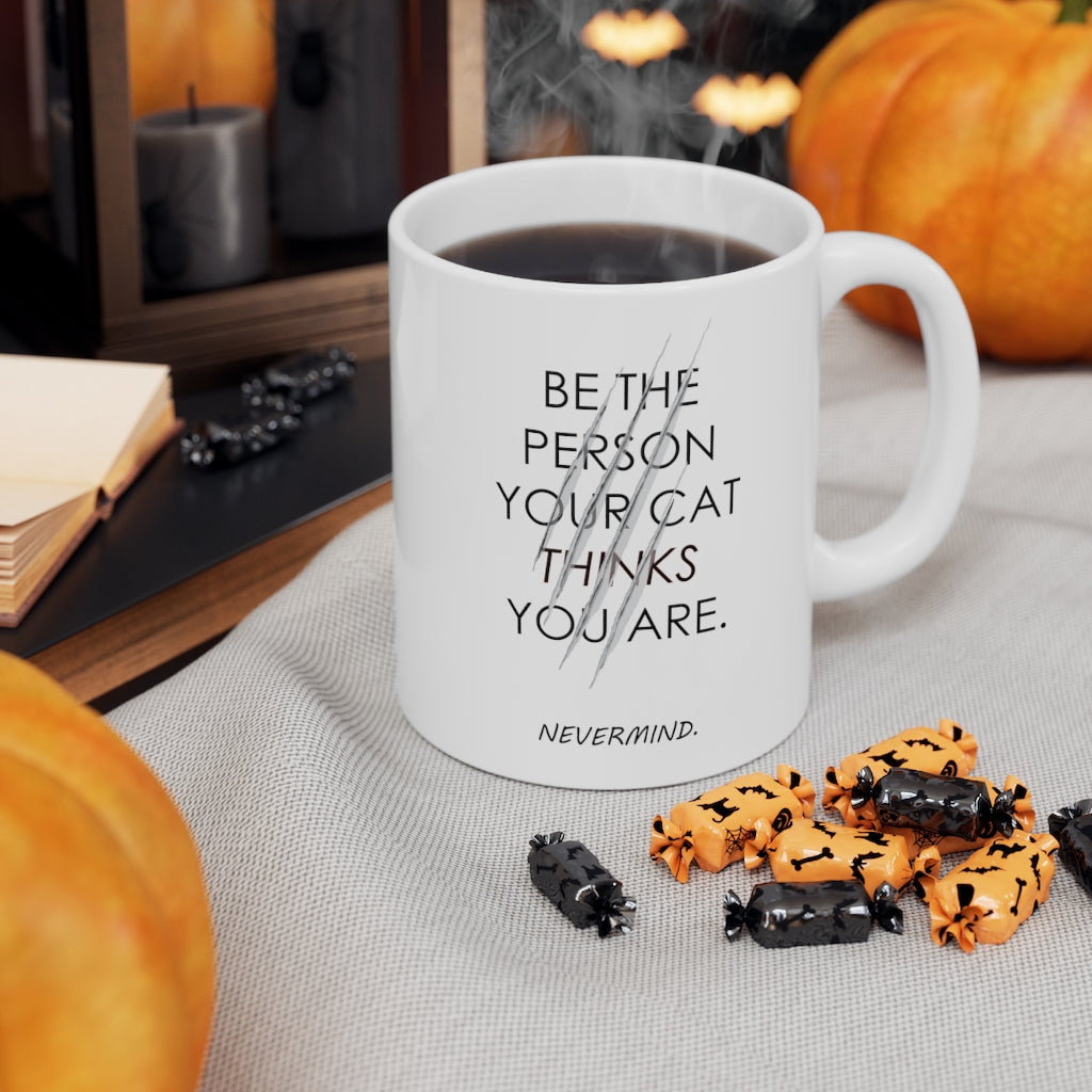 Be the Person your Cat things you are Ceramic Mug 11oz