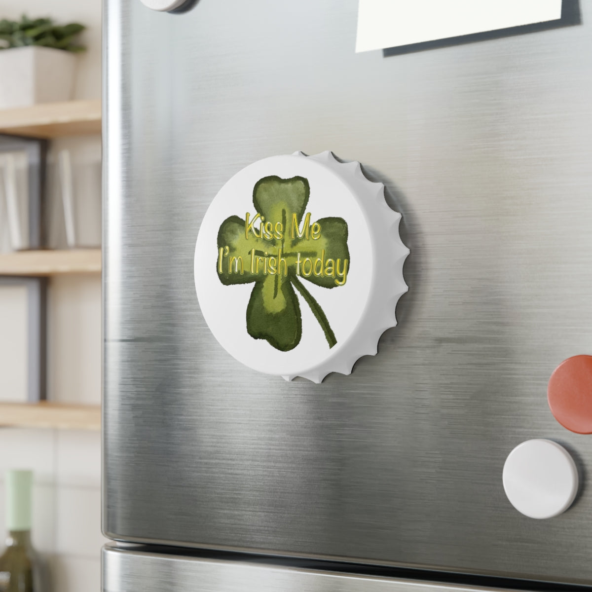Kiss Me I'm Irish Today Magnetic Bottle Opener