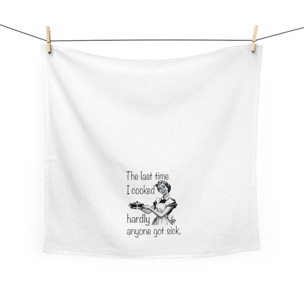 The Last Time I Cooked Hardly Anyone Got Sick Tea Towel