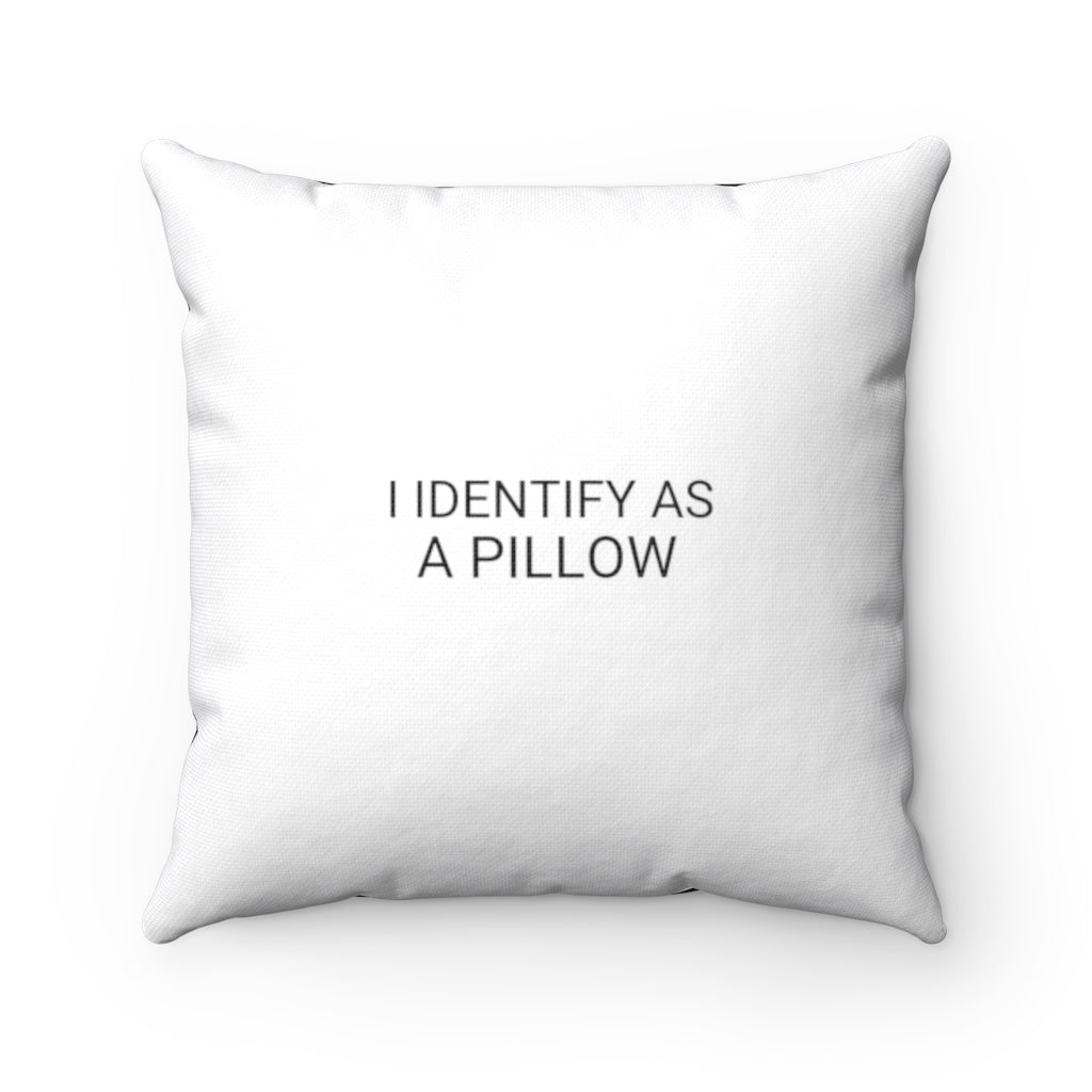 I IDENTIFY AS A PILLOW Spun Polyester Square Pillow