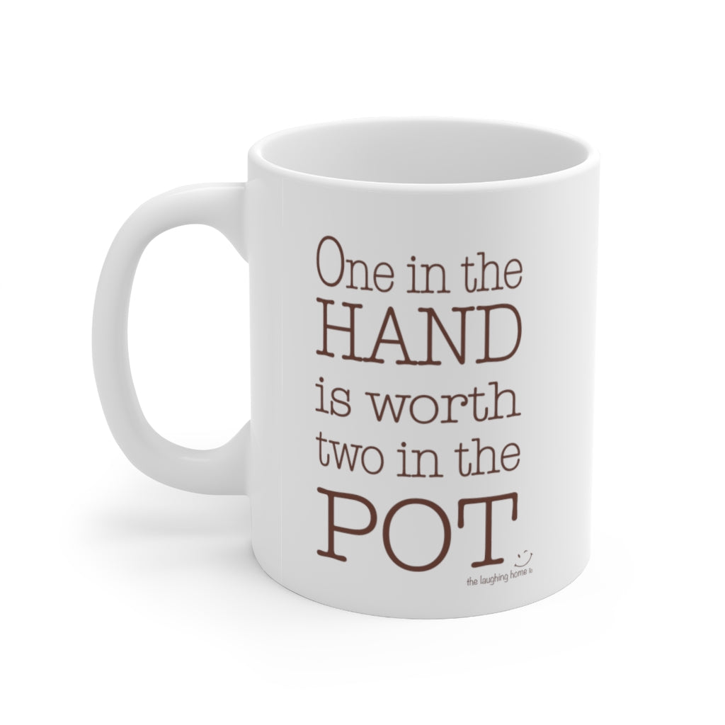 One in the hand is worth two in the pot Ceramic Mug 11oz