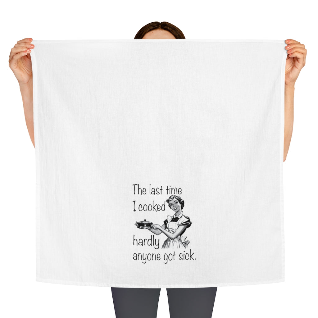 The Last Time I Cooked Hardly Anyone Got Sick Tea Towel