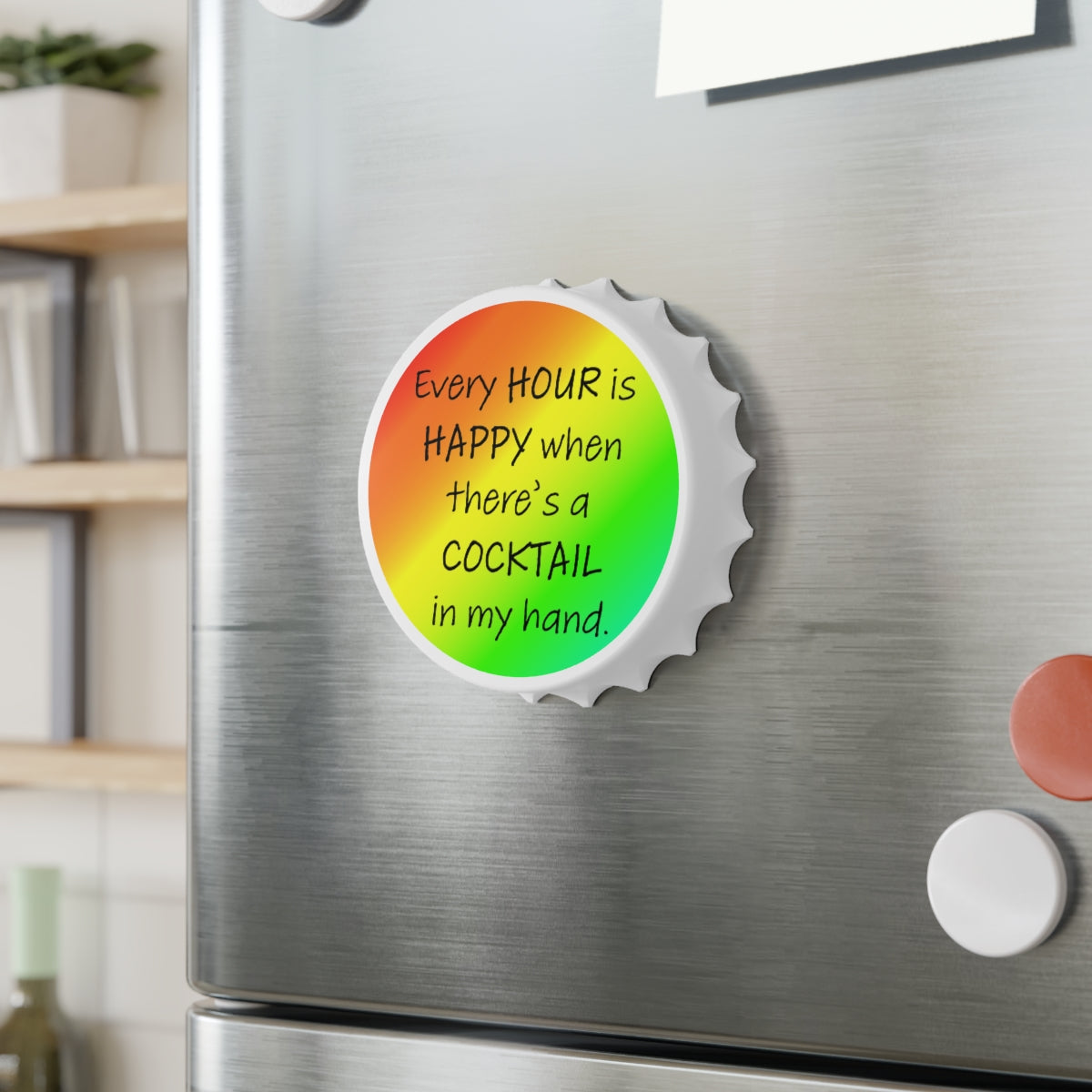 Ever Hour is Happy Magnetic Bottle Opener