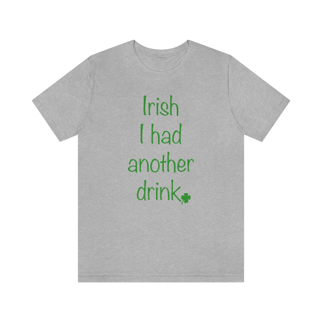 Irish I had another drink Unisex Jersey Short Sleeve Tee