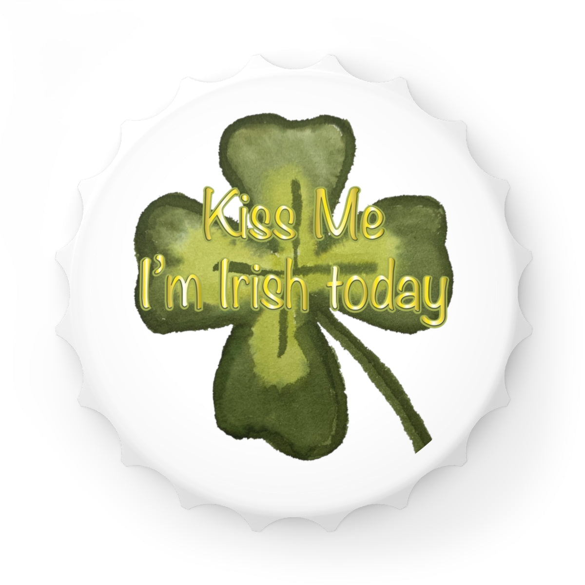 Kiss Me I'm Irish Today Magnetic Bottle Opener