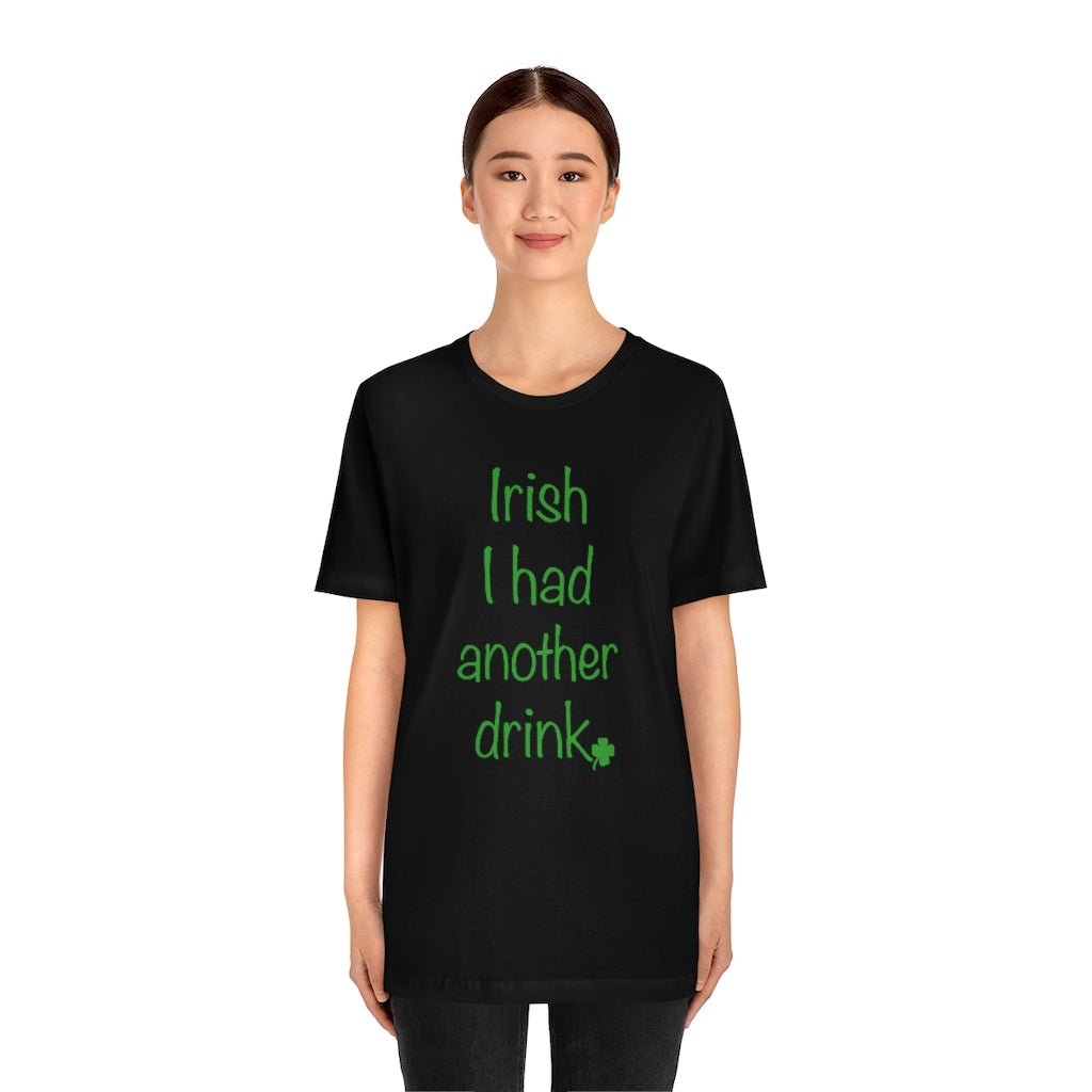 Irish I had another drink Unisex Jersey Short Sleeve Tee