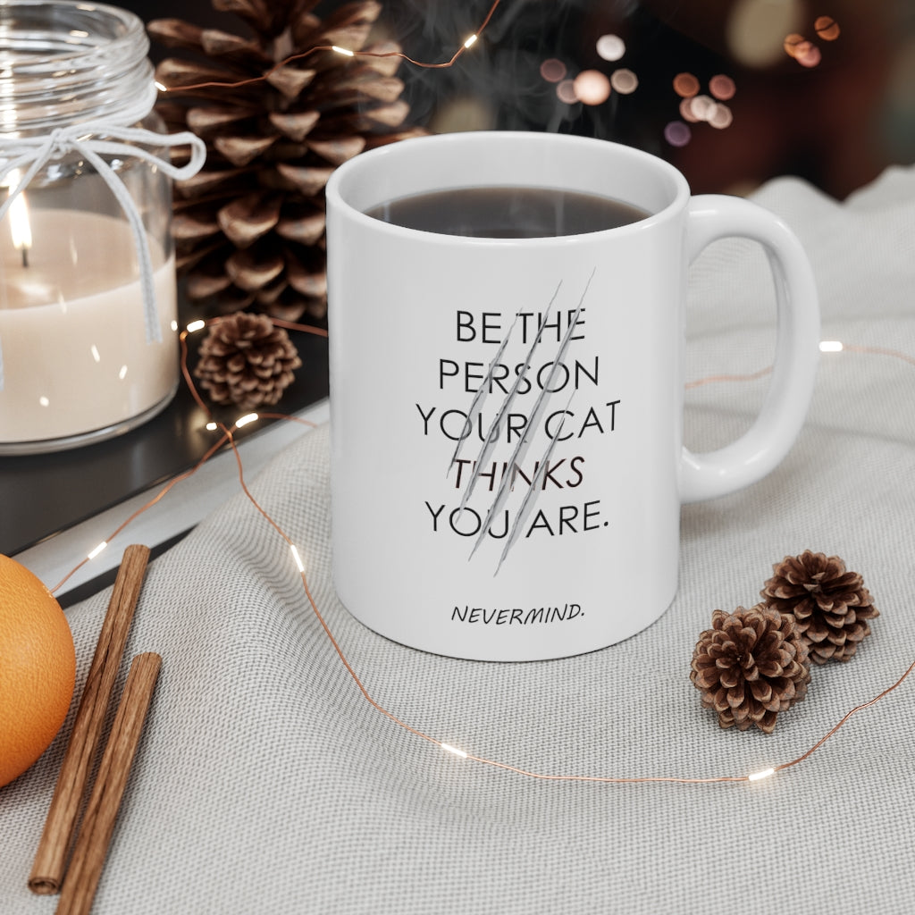 Be the Person your Cat things you are Ceramic Mug 11oz