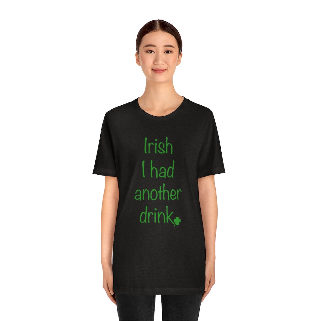 Irish I had another drink Unisex Jersey Short Sleeve Tee