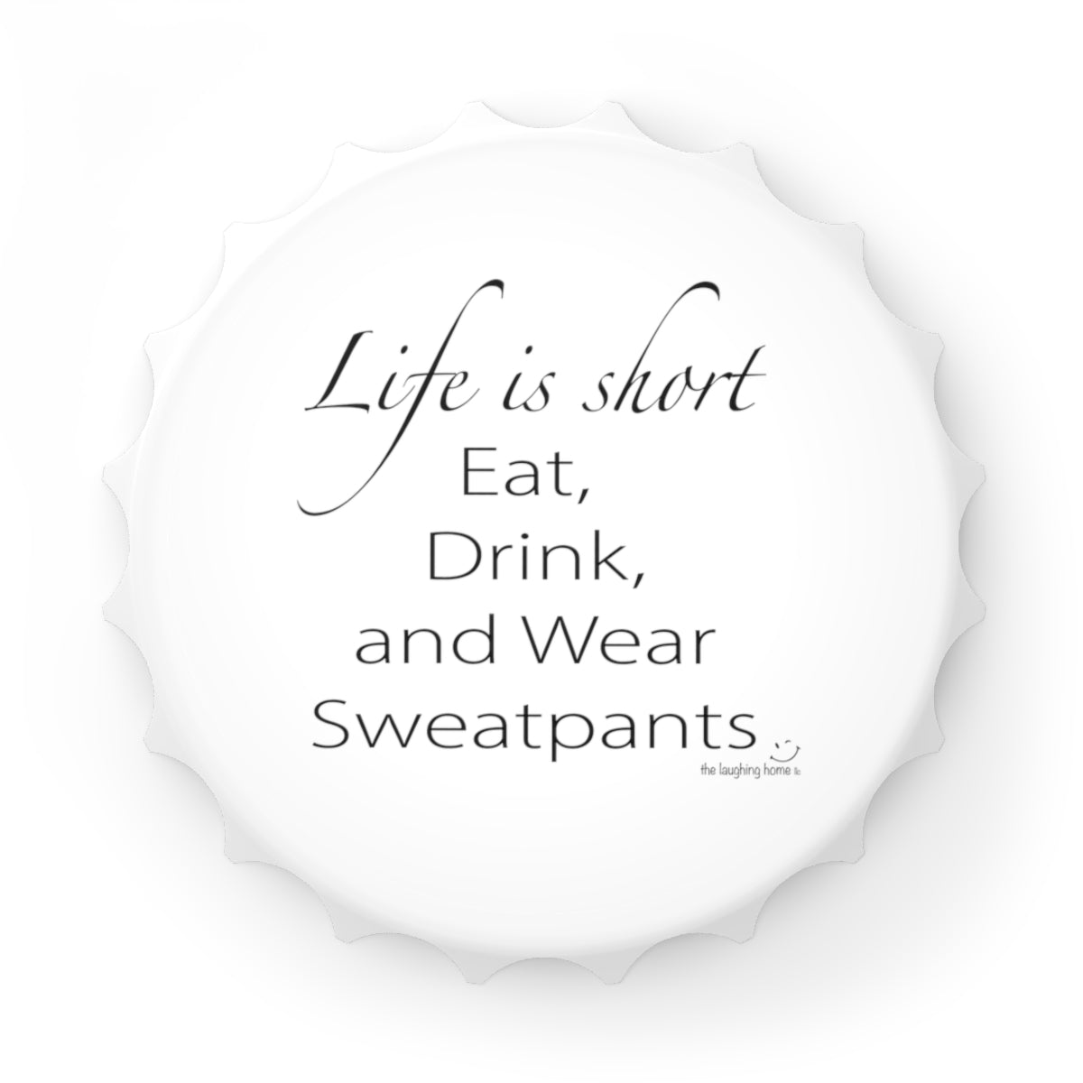 Life is Short Magnetic Bottle Opener