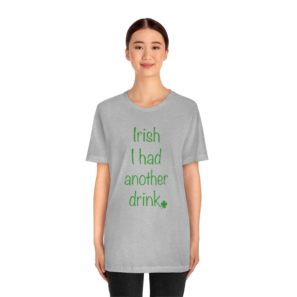 Irish I had another drink Unisex Jersey Short Sleeve Tee