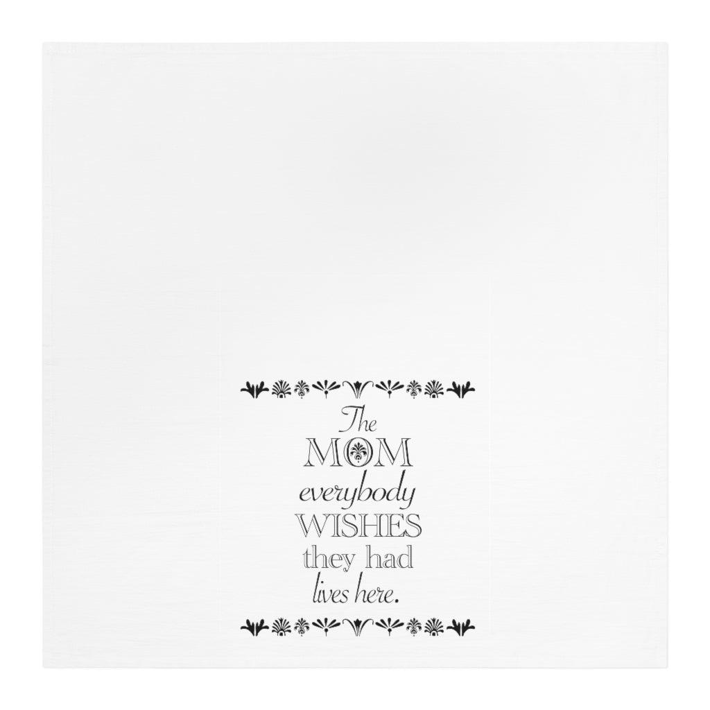 The Mom everybody wishes they had Tea Towel