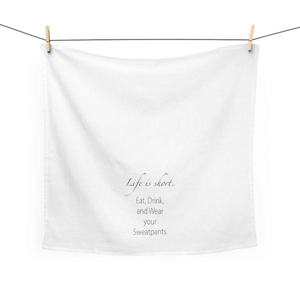 Life is Short Wear Your Sweatpants Tea Towel