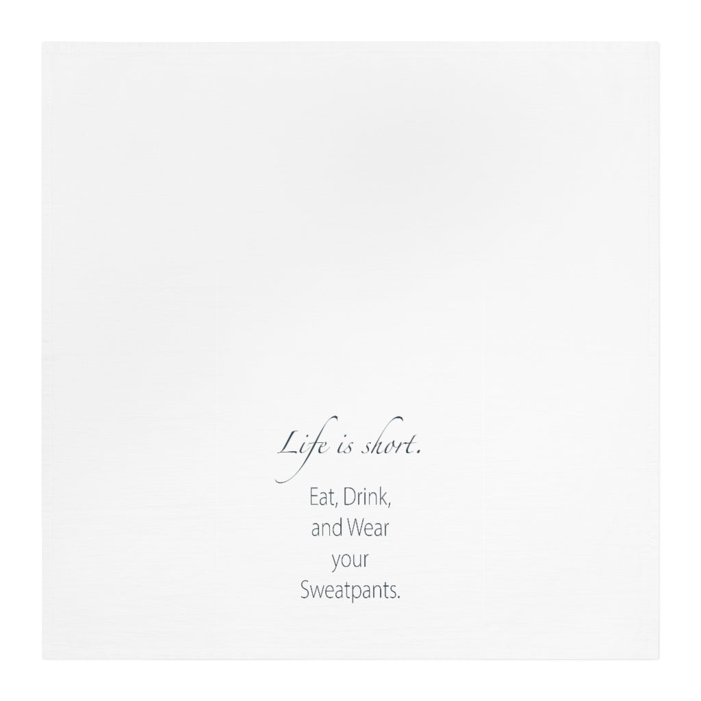 Life is Short Wear Your Sweatpants Tea Towel