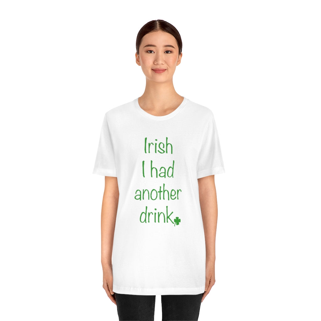 Irish I had another drink Unisex Jersey Short Sleeve Tee