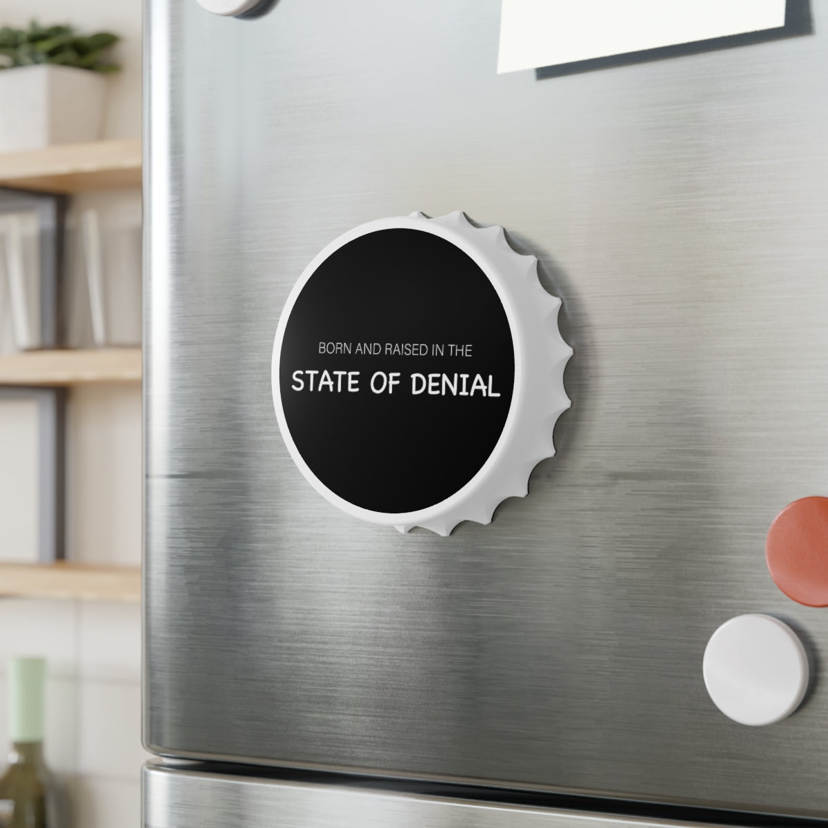Born & Raised in the State of Denial Magnetic Bottle Opener