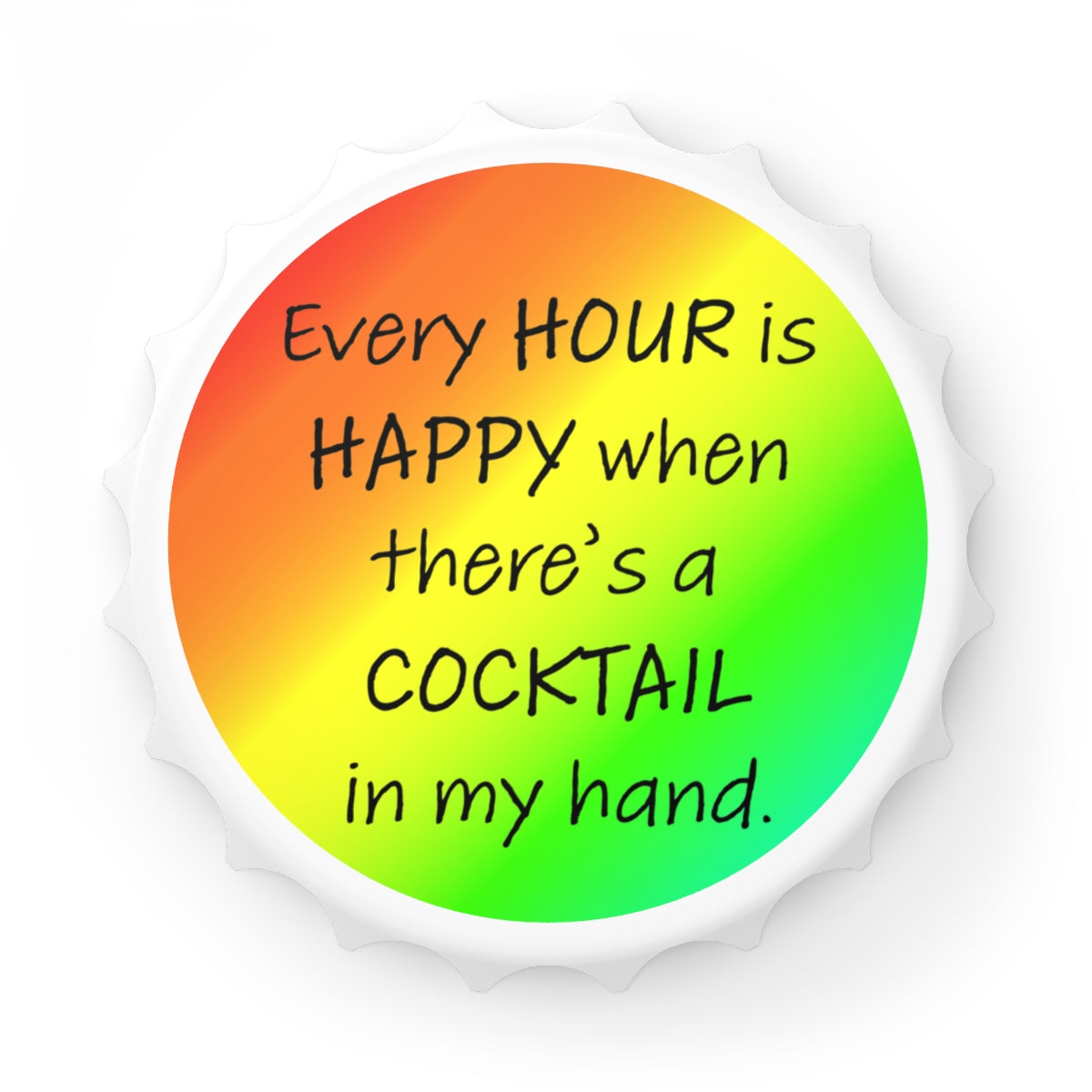 Ever Hour is Happy Magnetic Bottle Opener