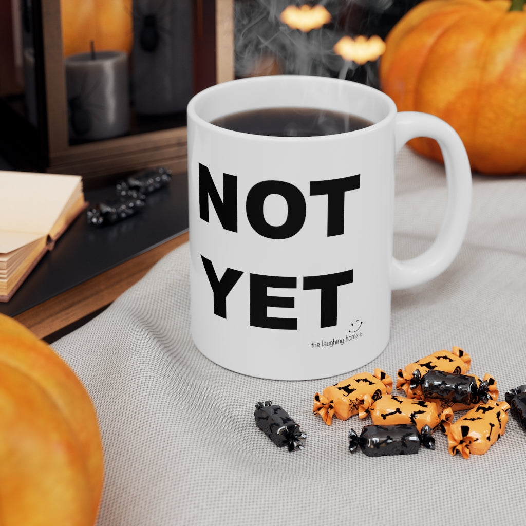 NOT YET Ceramic Mug 11oz