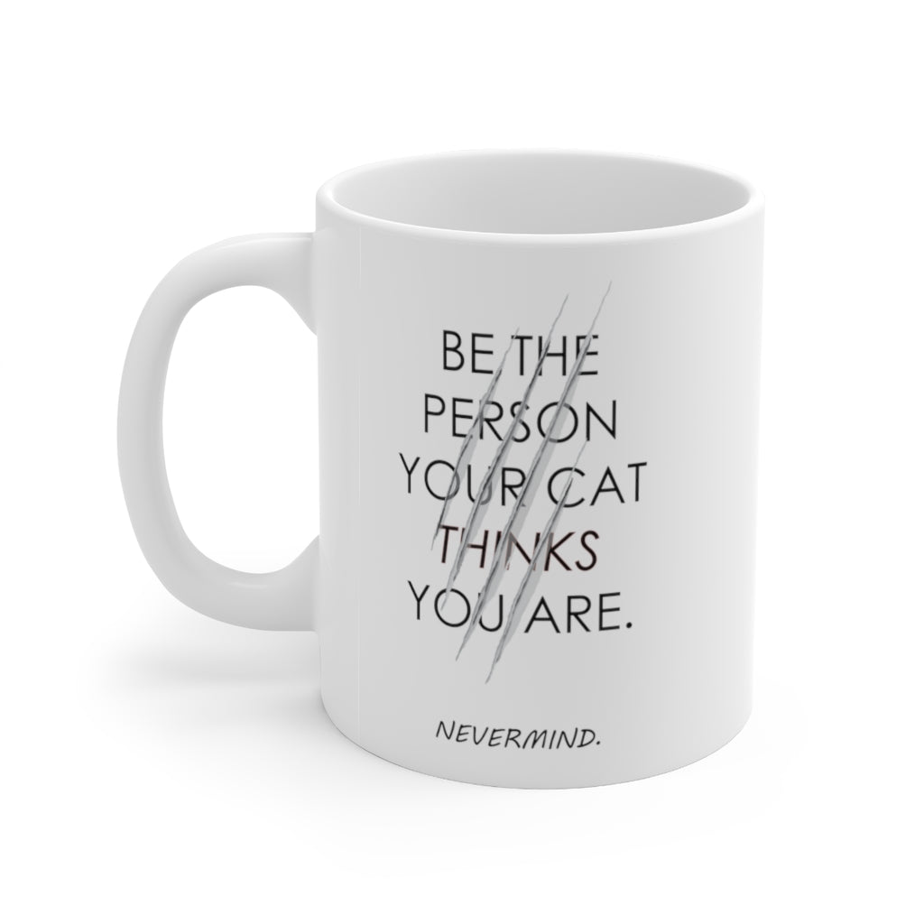 Be the Person your Cat things you are Ceramic Mug 11oz