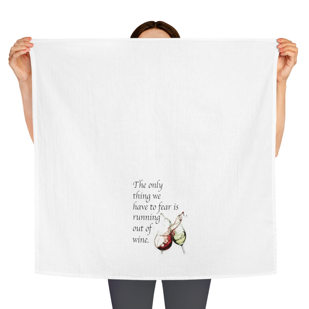 The only thing we have to fear is Running out of wine Tea Towel