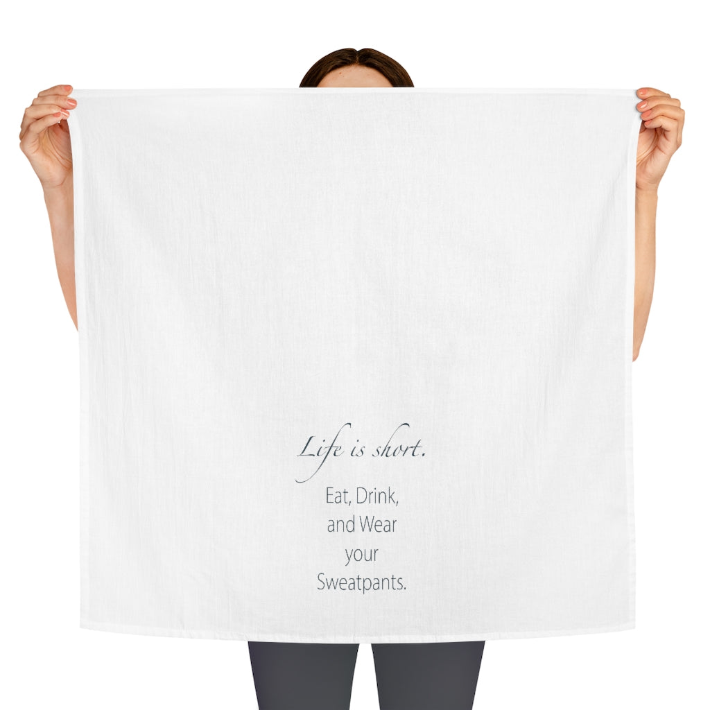 Life is Short Wear Your Sweatpants Tea Towel