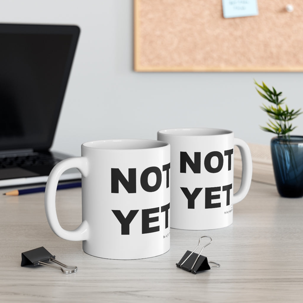 NOT YET Ceramic Mug 11oz