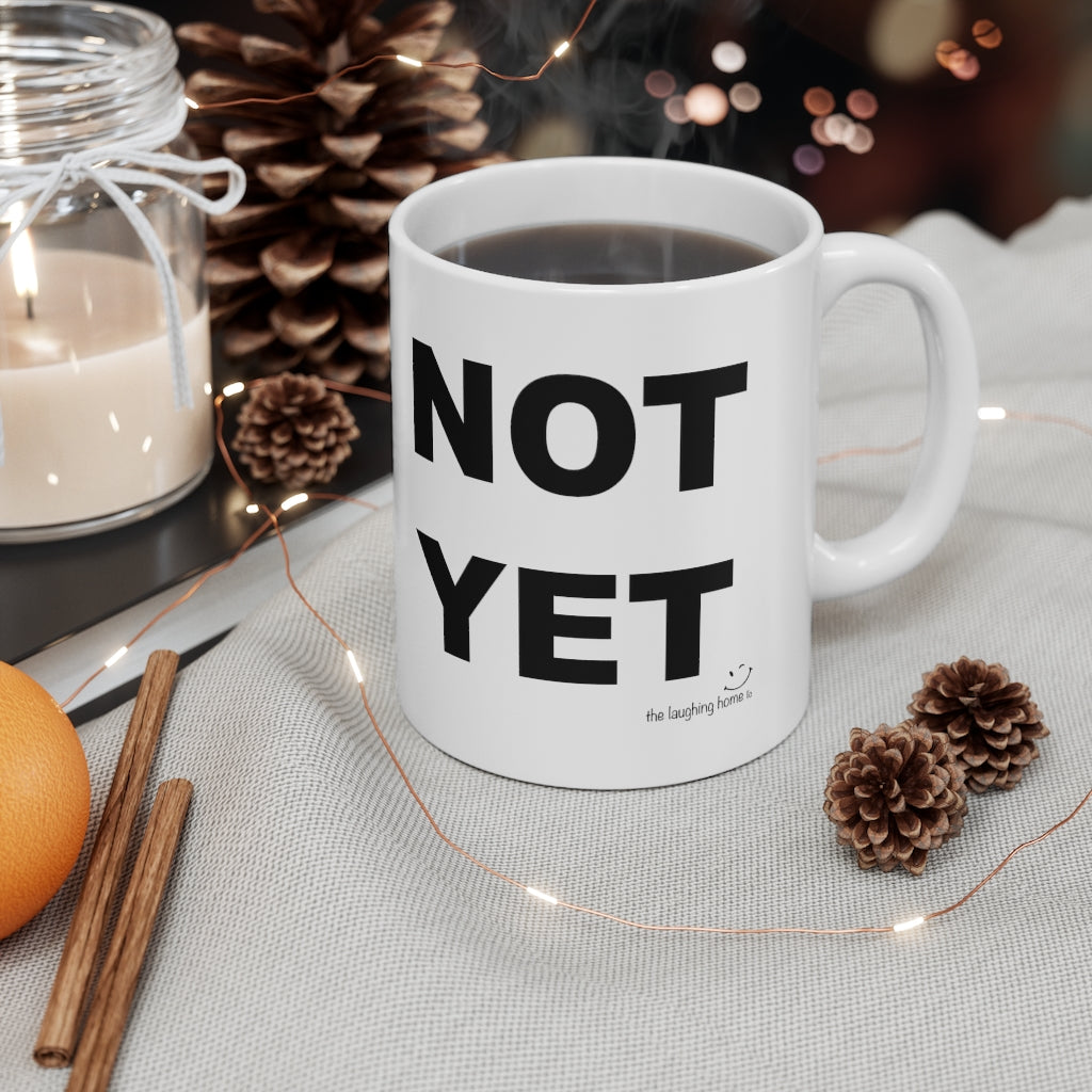 NOT YET Ceramic Mug 11oz