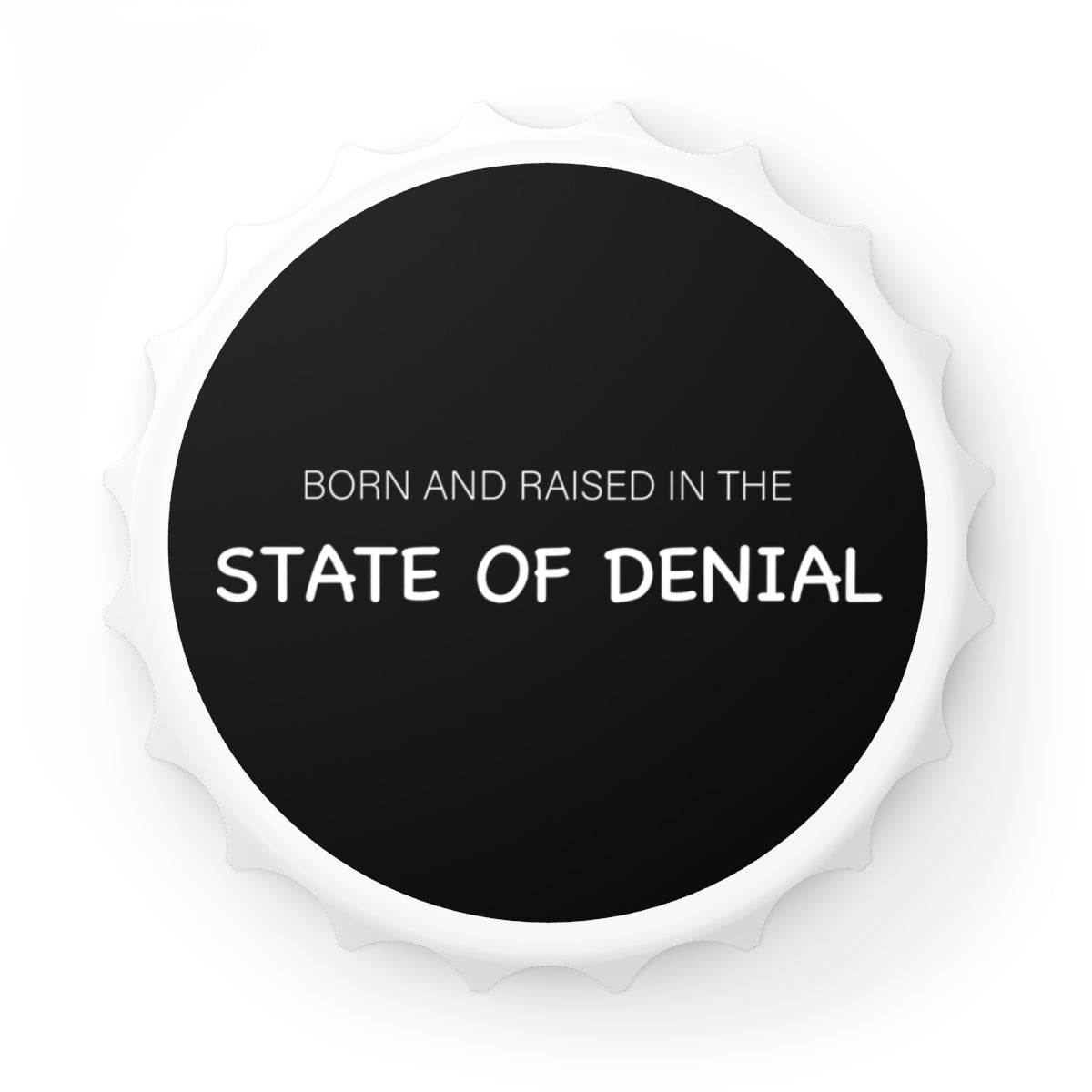 Born & Raised in the State of Denial Magnetic Bottle Opener