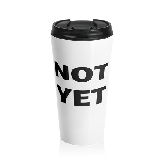 NOT YET Stainless Steel Travel Mug 15 oz