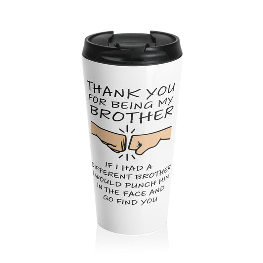 Thanks for being my Brother Stainless Steel Travel Mug 15 oz