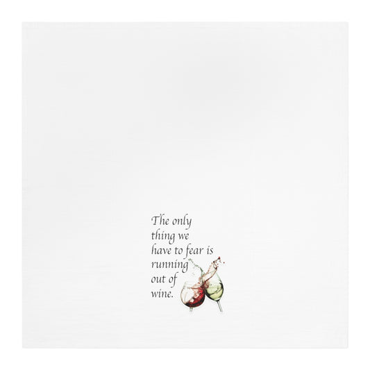 The only thing we have to fear is Running out of wine Tea Towel