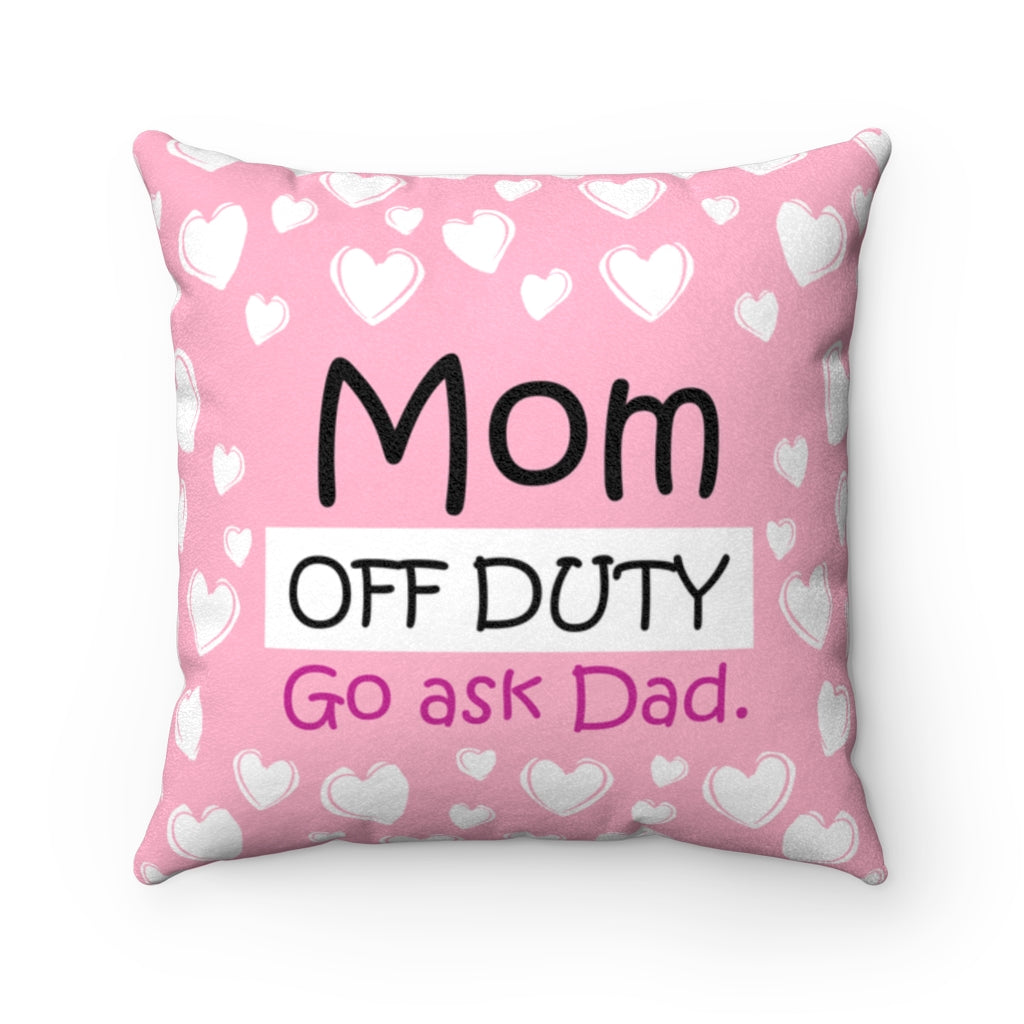 Mom On Duty - Off Duty PINK Faux Suede Square Pillow