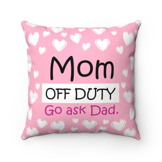 Mom On Duty - Off Duty PINK Faux Suede Square Pillow