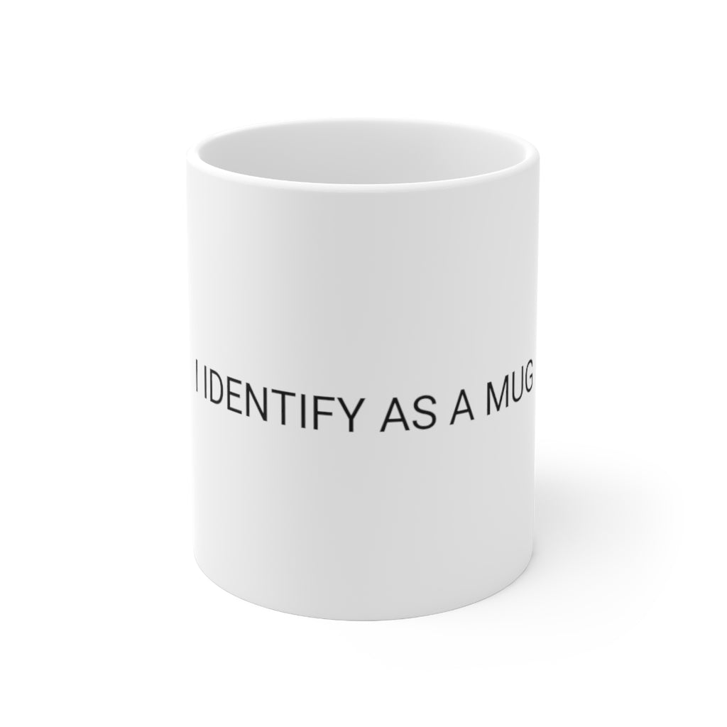 I IDENTIFY AS A MUG Ceramic Mug 11oz