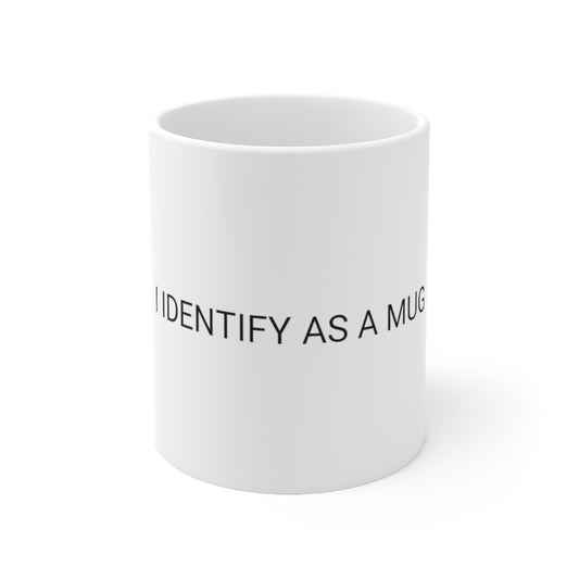 I IDENTIFY AS A MUG Ceramic Mug 11oz