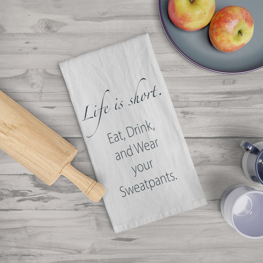 Life is Short Wear Your Sweatpants Tea Towel