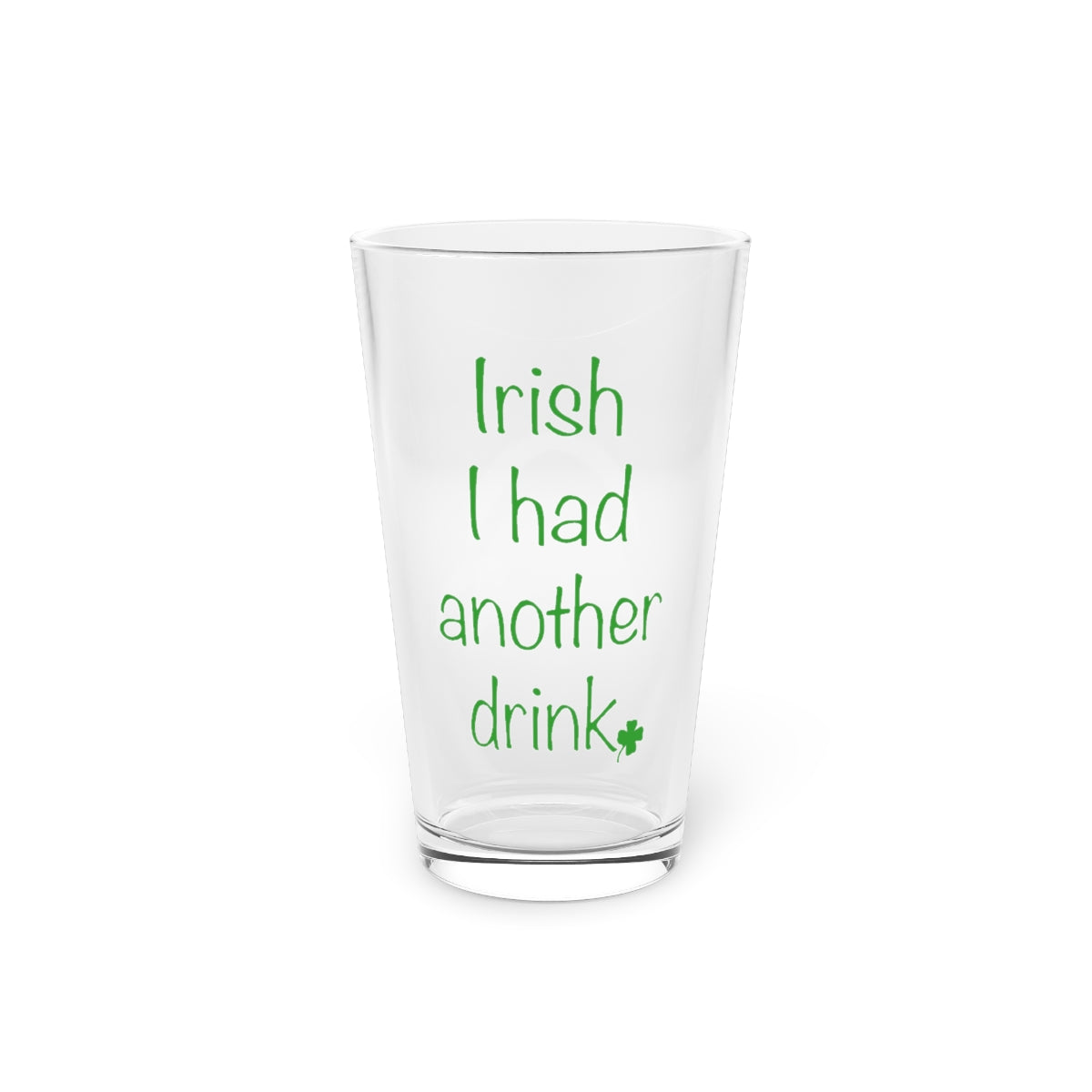 Irish I had another Drink Pint Glass, 16oz