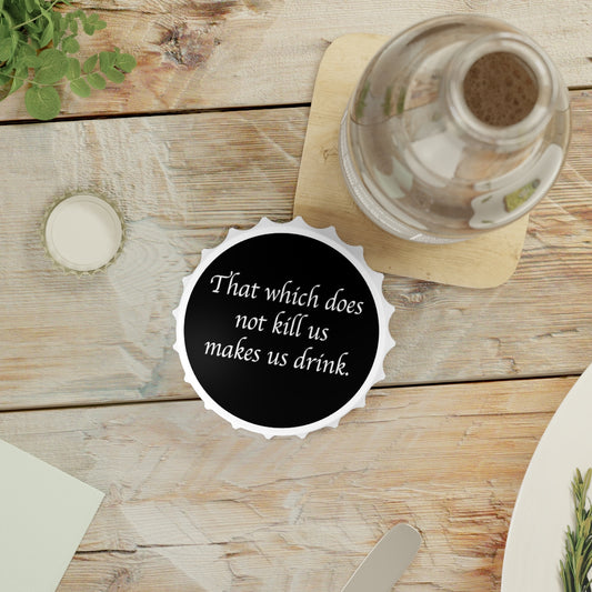 That which does not kill us Magnetic Bottle Opener