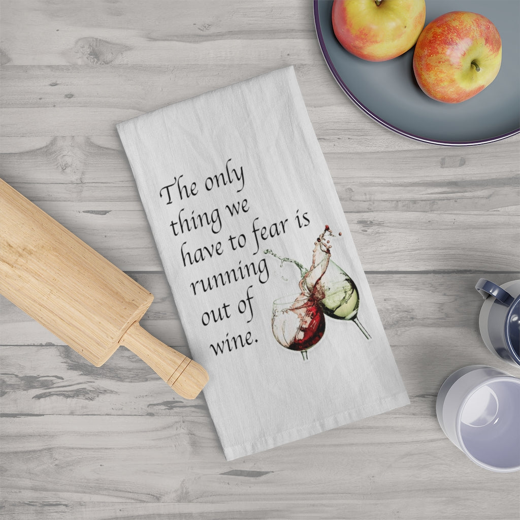 The only thing we have to fear is Running out of wine Tea Towel