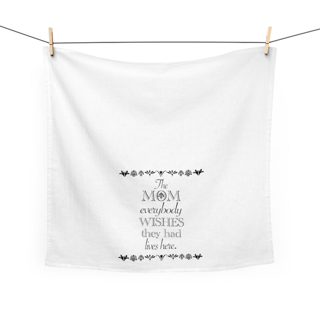 The Mom everybody wishes they had Tea Towel