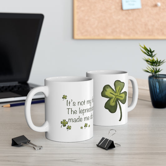 It's Not My Fault The Leprechauns Made Me Do It Ceramic Mug 11oz