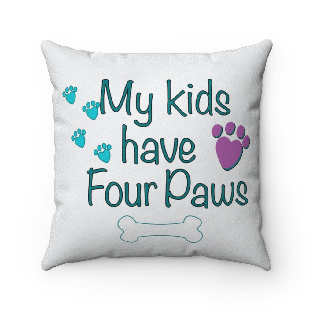 My Kids have Four Paws Faux Suede Square Pillow