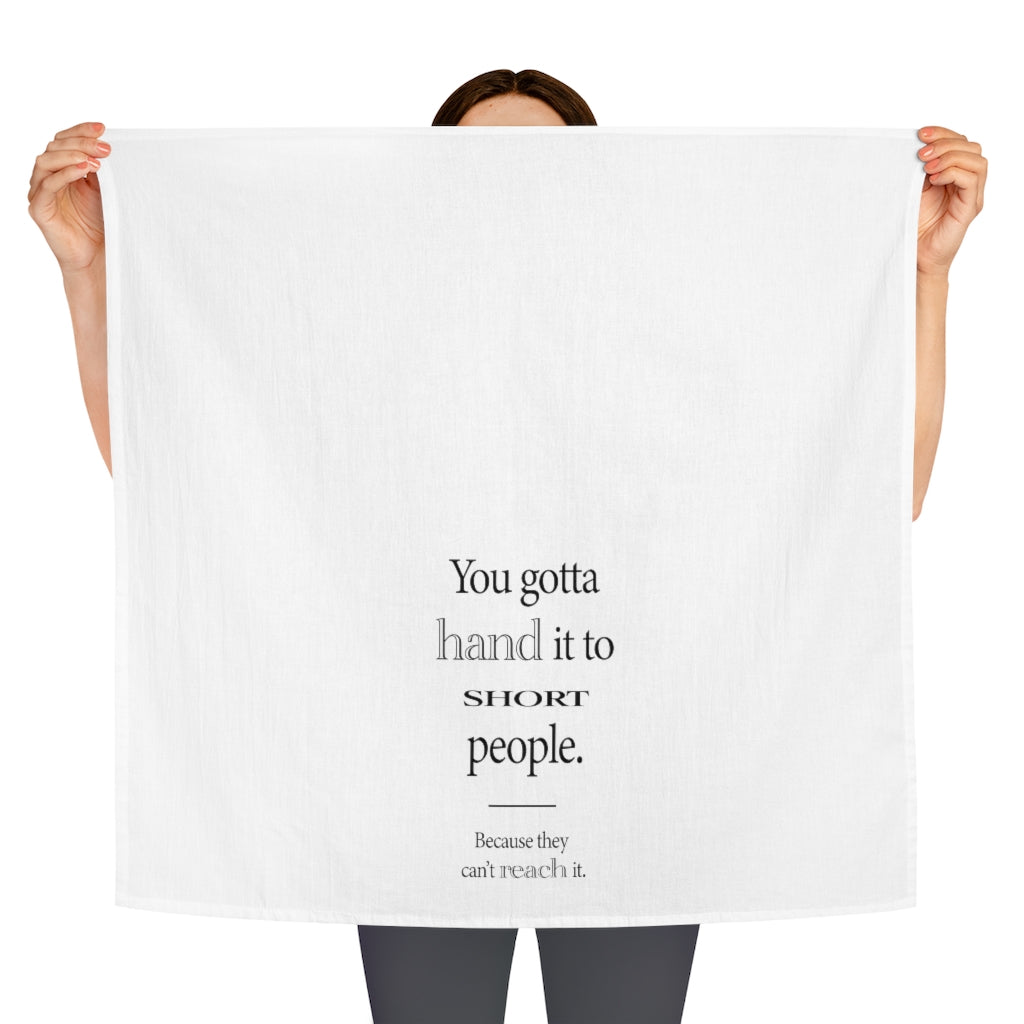 Hand it to Short People Tea Towel