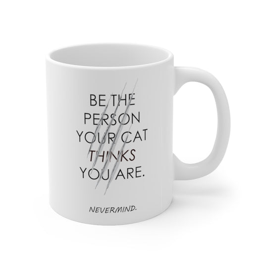 Be the Person your Cat things you are Ceramic Mug 11oz